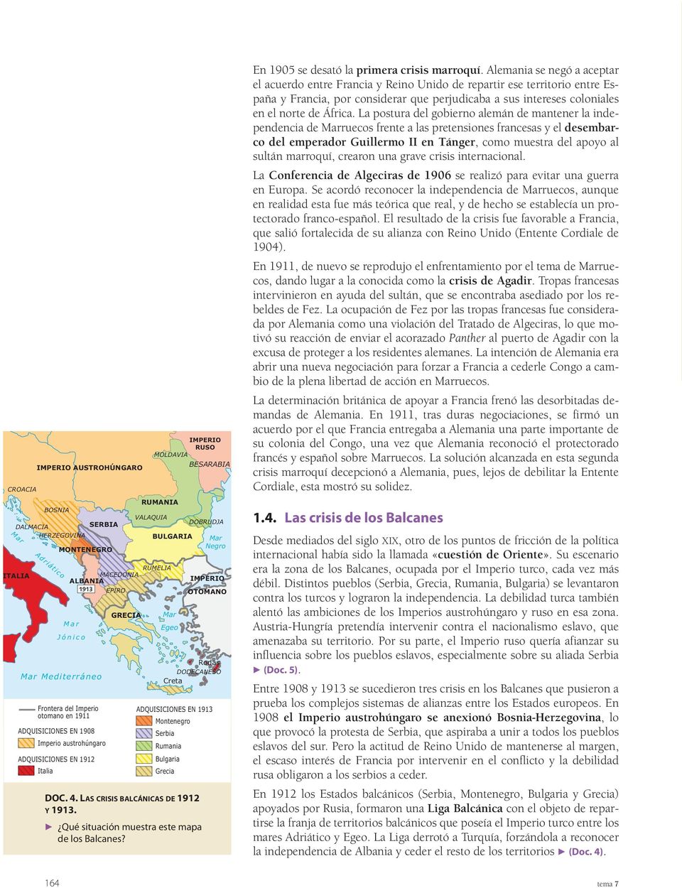 Montenegro Serbia Rumania Bulgaria Grecia DOC. 4. LAS CRISIS BALCÁNICAS DE 1912 Y 1913. F Qué situación muestra este mapa de los Balcanes?