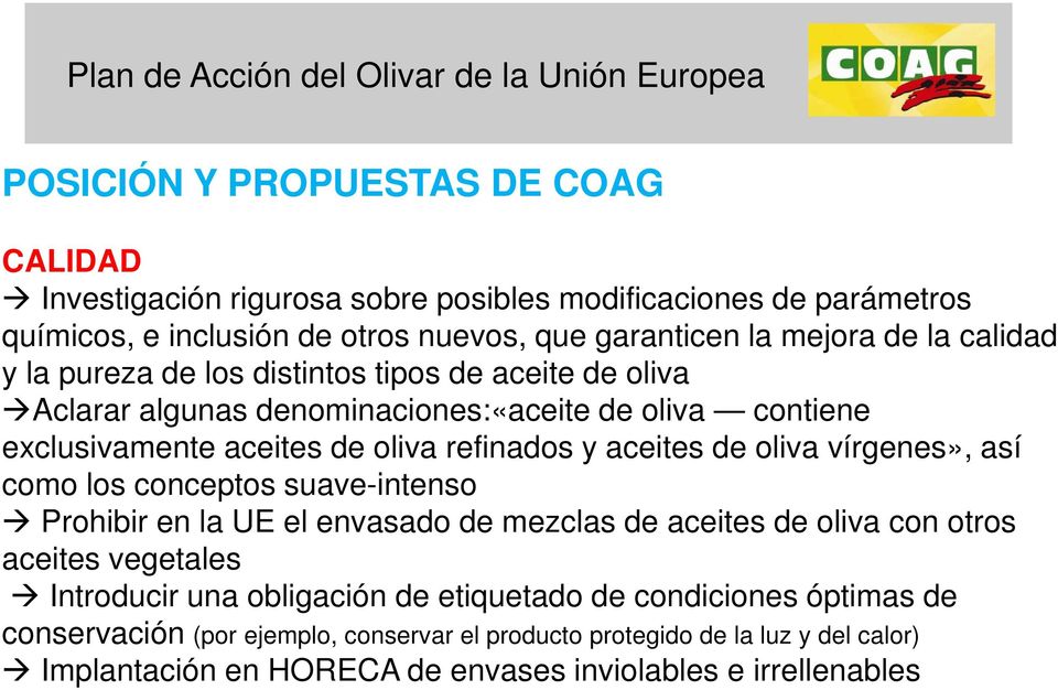 oliva vírgenes», así como los conceptos suave-intenso Prohibir en la UE el envasado de mezclas de aceites de oliva con otros aceites vegetales Introducir una obligación de