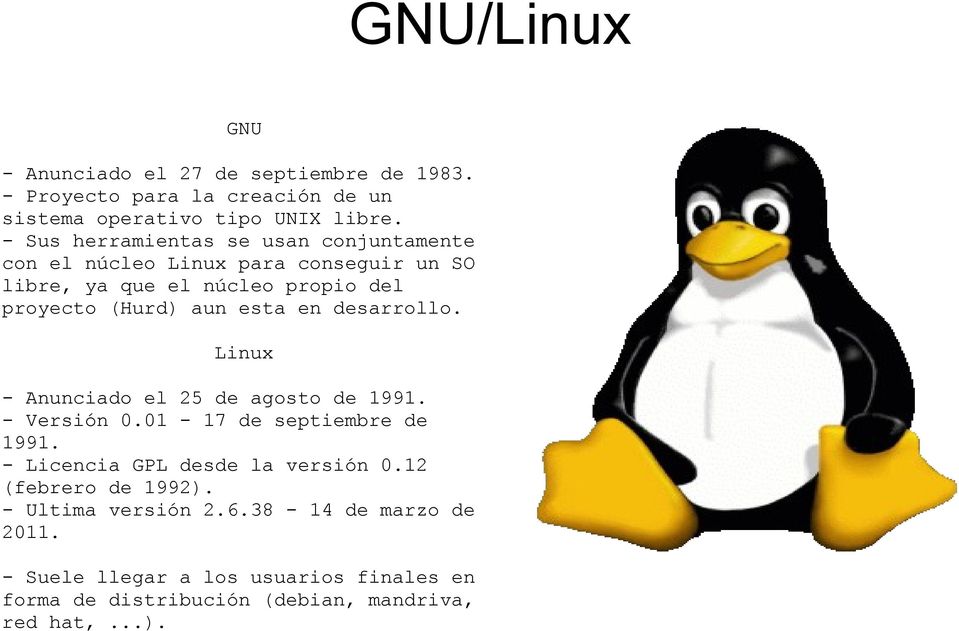 esta en desarrollo. Linux - Anunciado el 25 de agosto de 1991. - Versión 0.01-17 de septiembre de 1991. - Licencia GPL desde la versión 0.