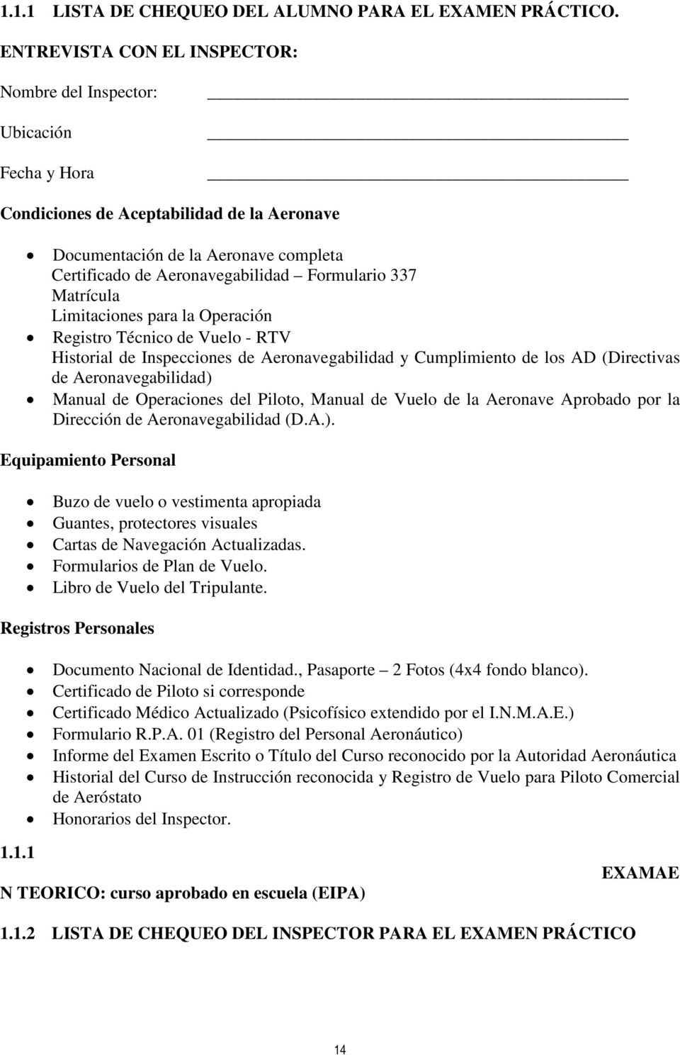 337 Matrícula Limitaciones para la Operación Registro Técnico de Vuelo - RTV Historial de Inspecciones de Aeronavegabilidad y Cumplimiento de los AD (Directivas de Aeronavegabilidad) Manual de
