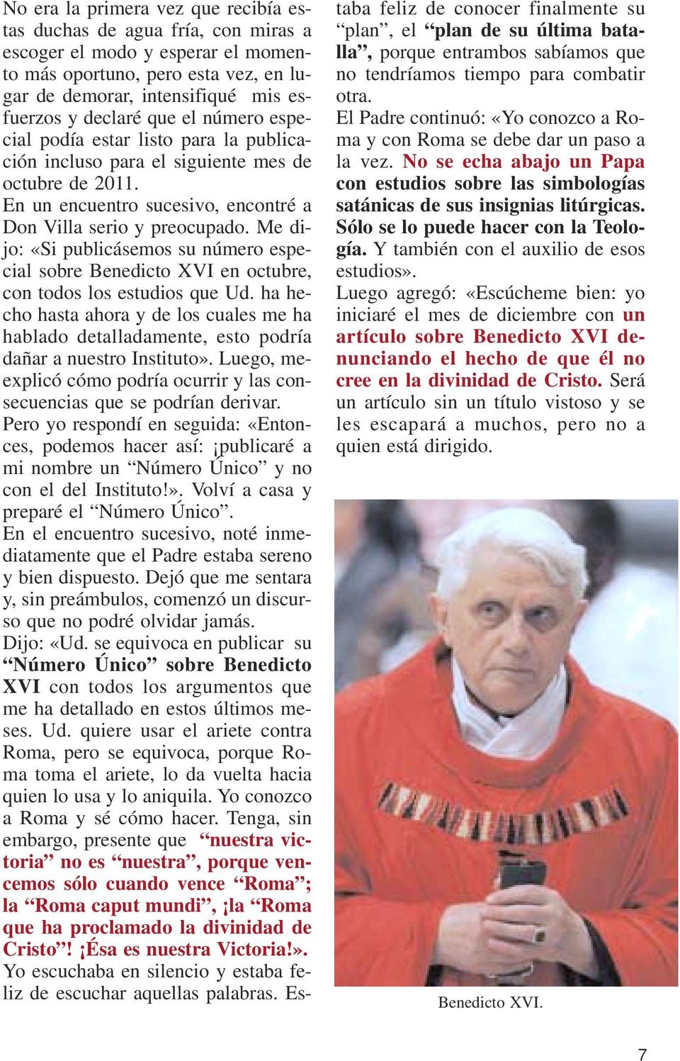 Me dijo: «Si publicásemos su número especial sobre Benedicto XVI en octubre, con todos los estudios que Ud.
