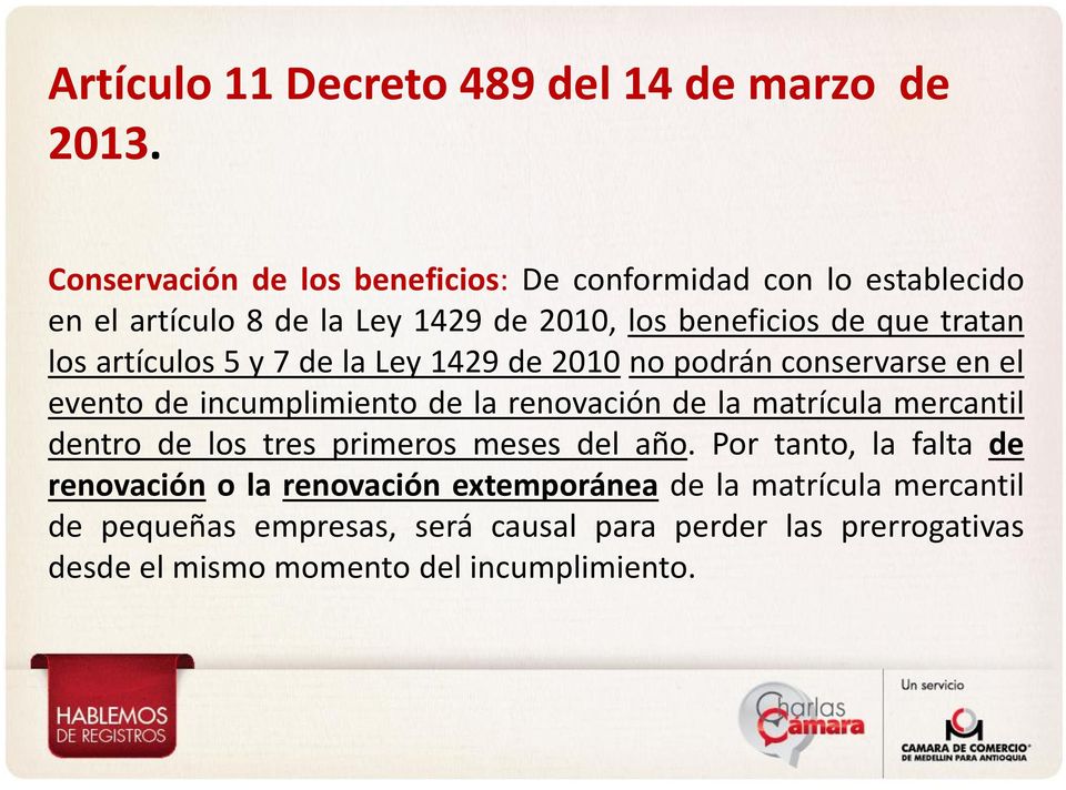 5 y 7 de la Ley 1429 de 2010 no podrán conservarse en el evento de incumplimiento de la renovación de la matrícula mercantil dentro de los tres