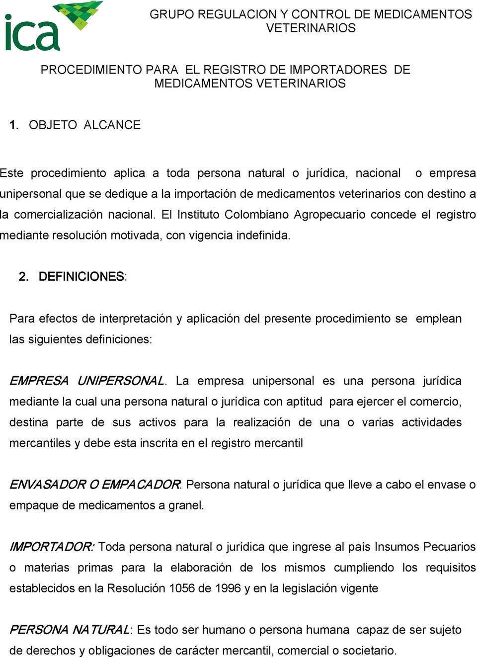 comercialización nacional. El Instituto Colombiano Agropecuario concede el registro mediante resolución motivada, con vigencia indefinida. 2.