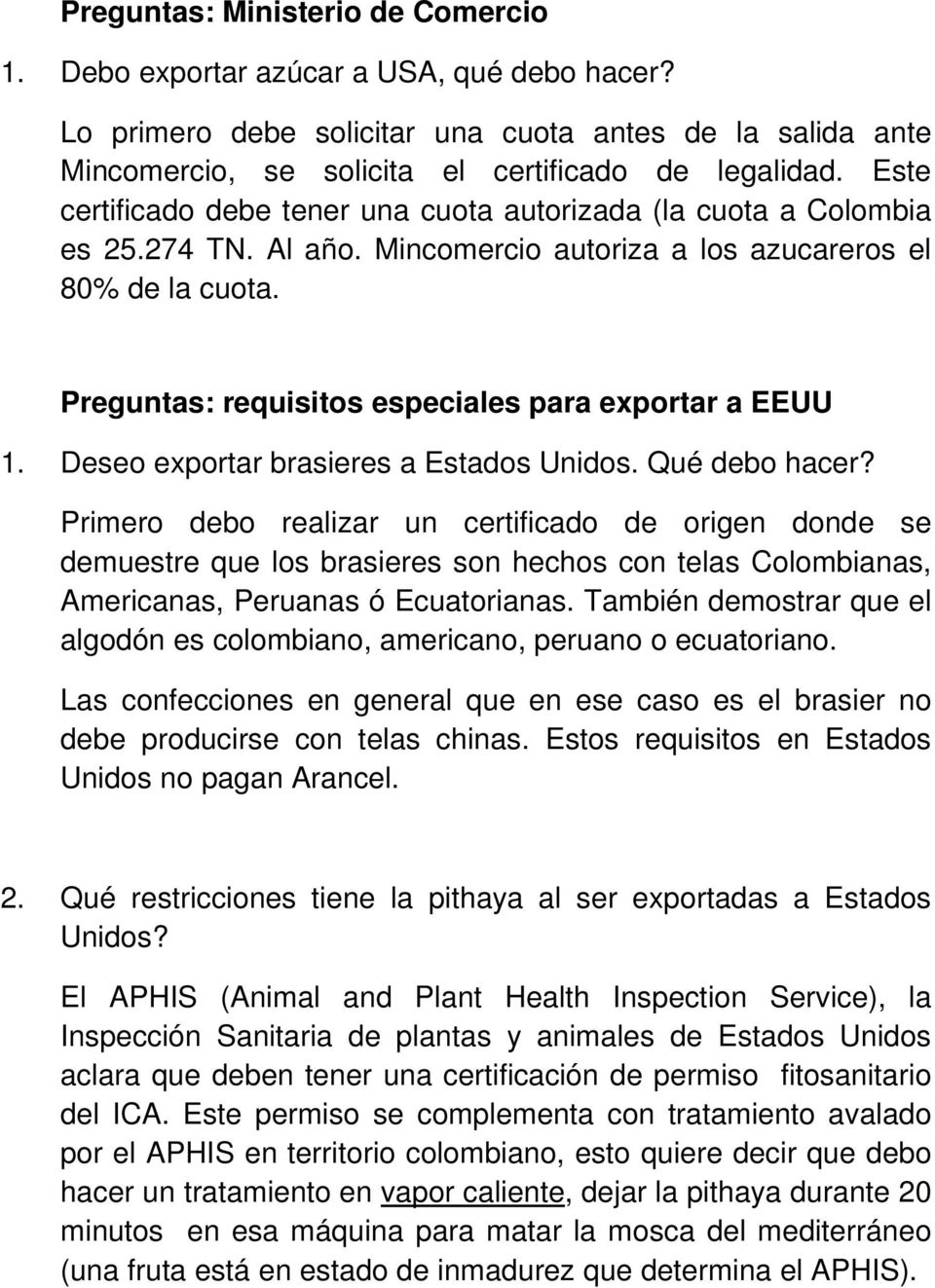 Preguntas: requisitos especiales para exportar a EEUU 1. Deseo exportar brasieres a Estados Unidos. Qué debo hacer?