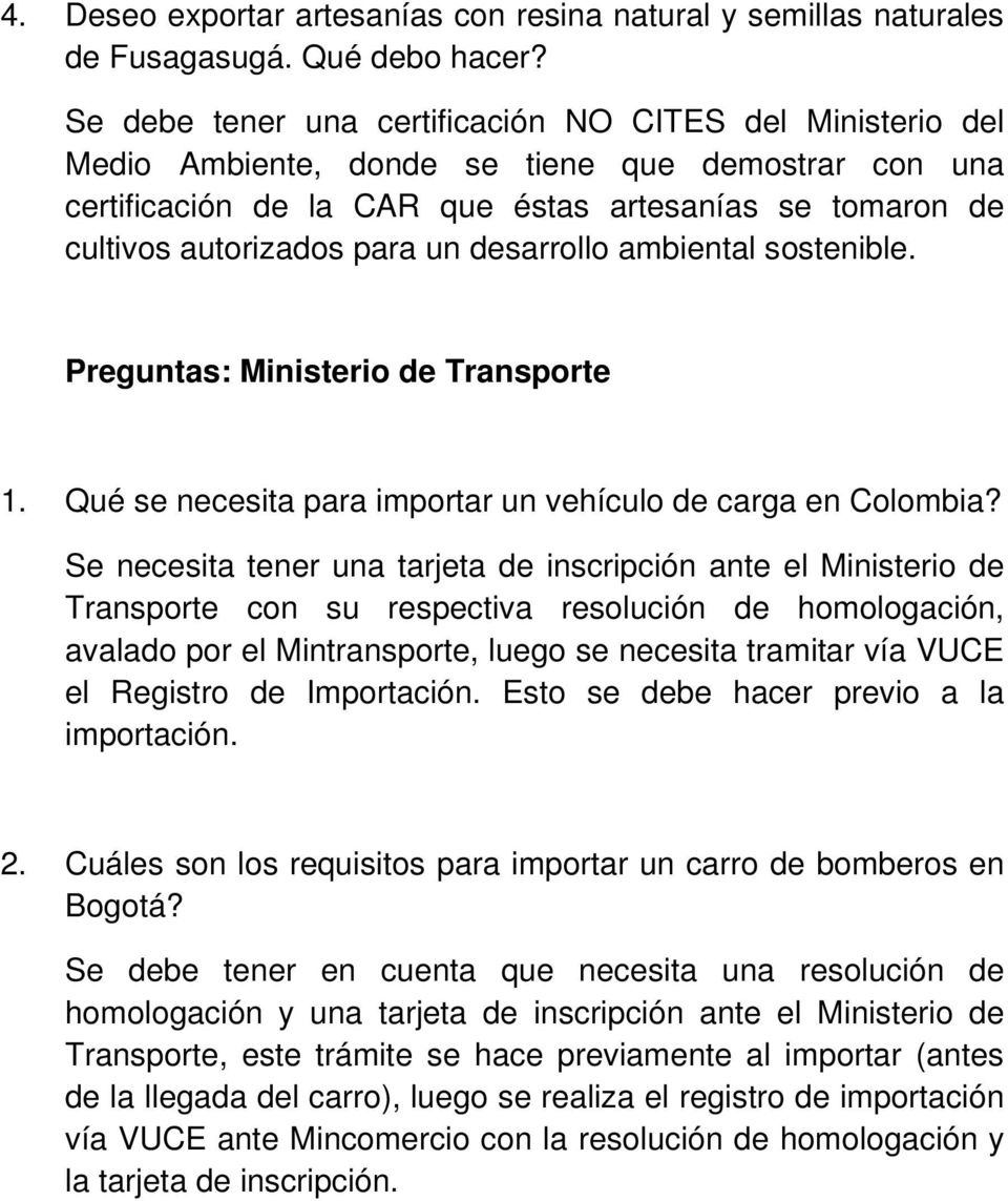 un desarrollo ambiental sostenible. Preguntas: Ministerio de Transporte 1. Qué se necesita para importar un vehículo de carga en Colombia?
