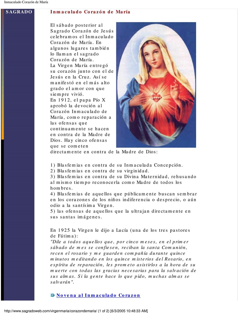 En 1912, el papa Pío X aprobó la devoción al Corazón Inmaculado de María, como reparación a las ofensas que continuamente se hacen en contra de la Madre de Dios.