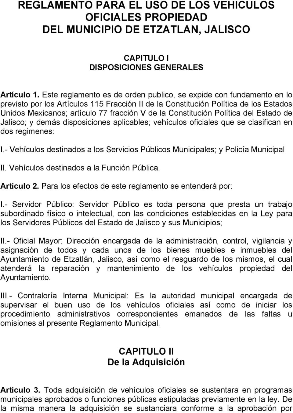 la Constitución Política del Estado de Jalisco; y demás disposiciones aplicables; vehículos oficiales que se clasifican en dos regimenes: I.
