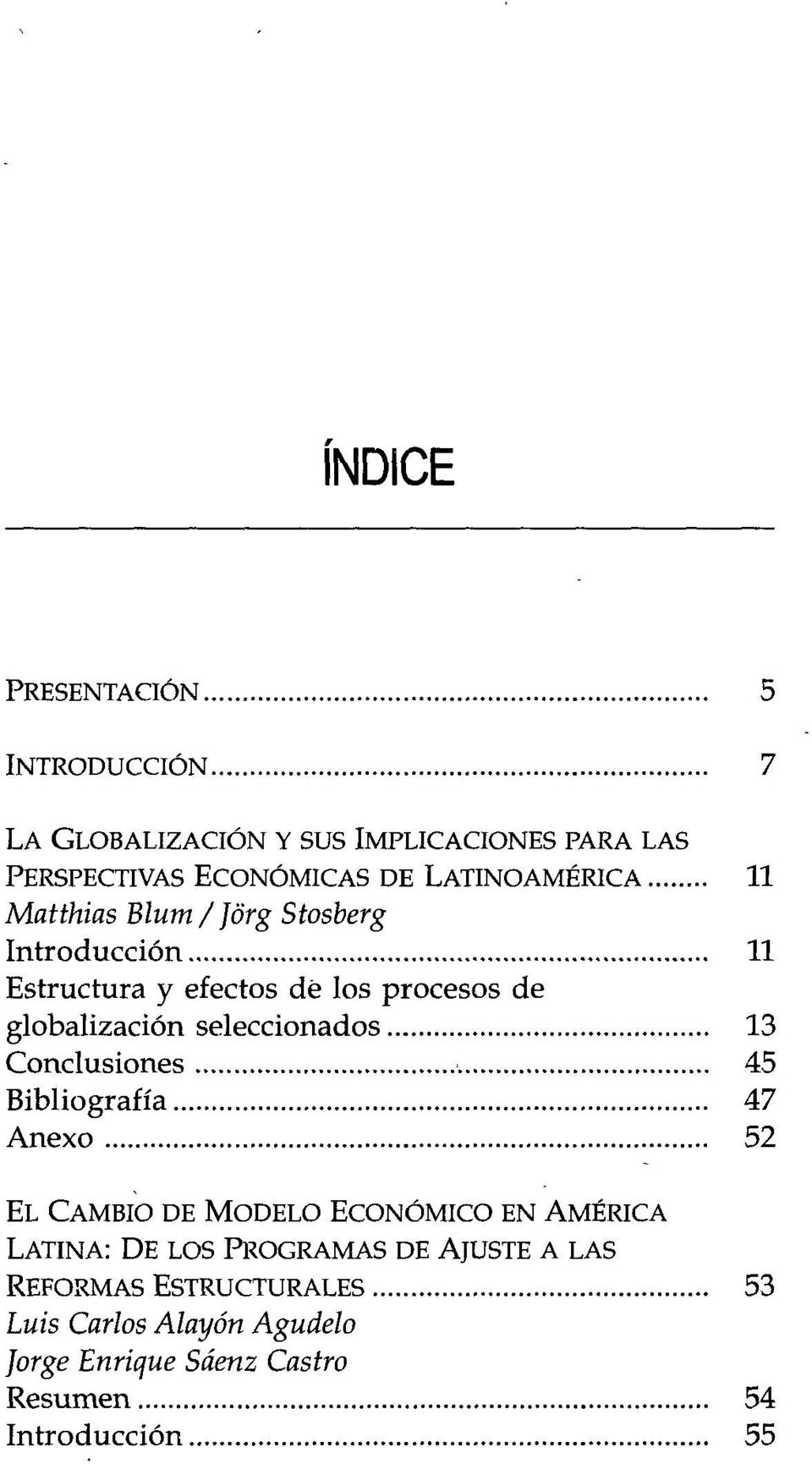 seleccionados 13 Conclusiones 45 Bibliografía 47 Anexo 52 EL CAMBIO DE MODELO ECONÓMICO EN AMÉRICA LATINA: DE LOS