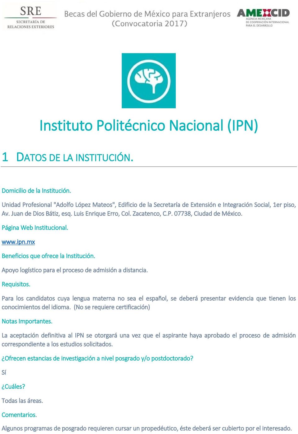 Página Web Institucional. www.ipn.mx Beneficios que ofrece la Institución. Apoyo logístico para el proceso de admisión a distancia. Requisitos.