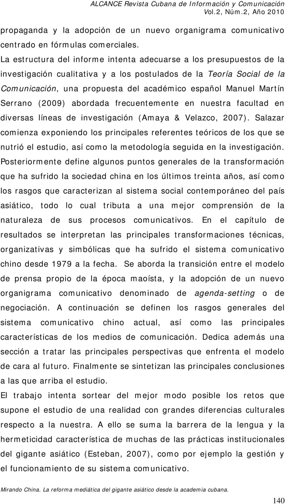 Martín Serrano (2009) abordada frecuentemente en nuestra facultad en diversas líneas de investigación (Amaya & Velazco, 2007).