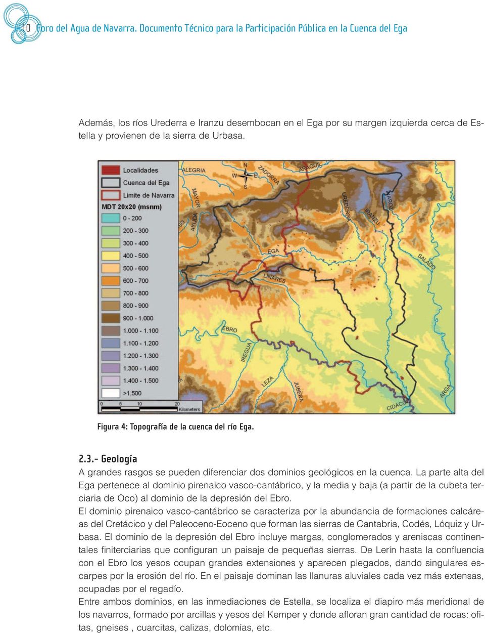 Urbasa. Figura 4: Topografía de la cuenca del río Ega. 2.3.- Geología A grandes rasgos se pueden diferenciar dos dominios geológicos en la cuenca.