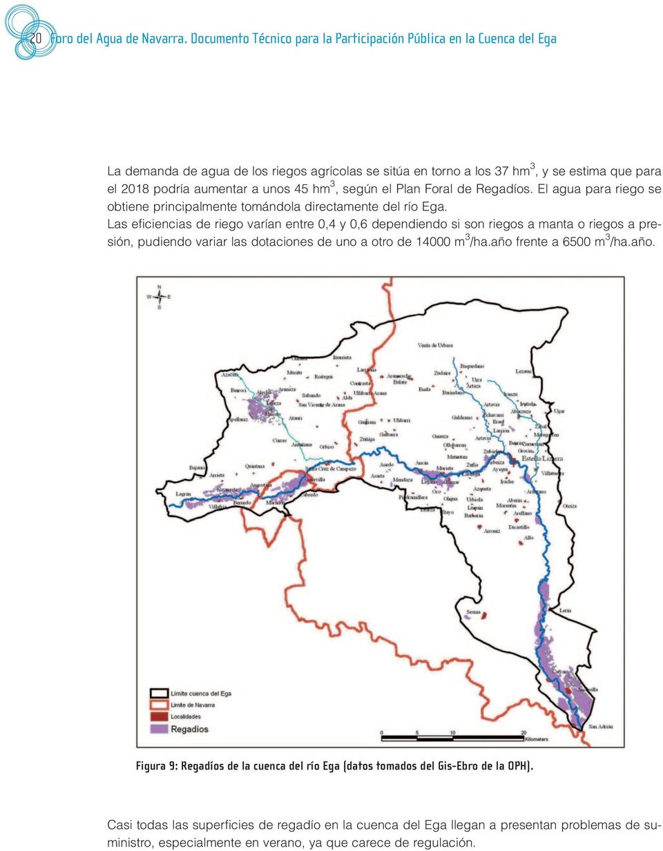 unos 45 hm 3, según el Plan Foral de Regadíos. El agua para riego se obtiene principalmente tomándola directamente del río Ega.