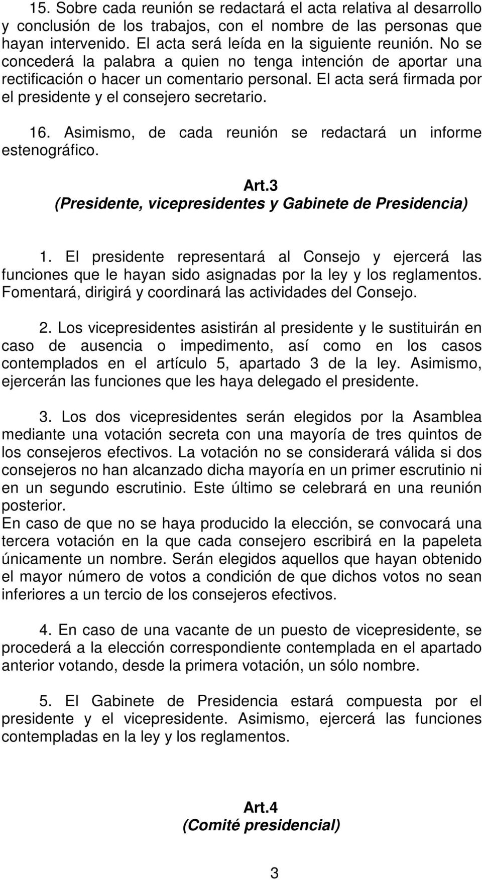 Asimismo, de cada reunión se redactará un informe estenográfico. Art.3 (Presidente, vicepresidentes y Gabinete de Presidencia) 1.
