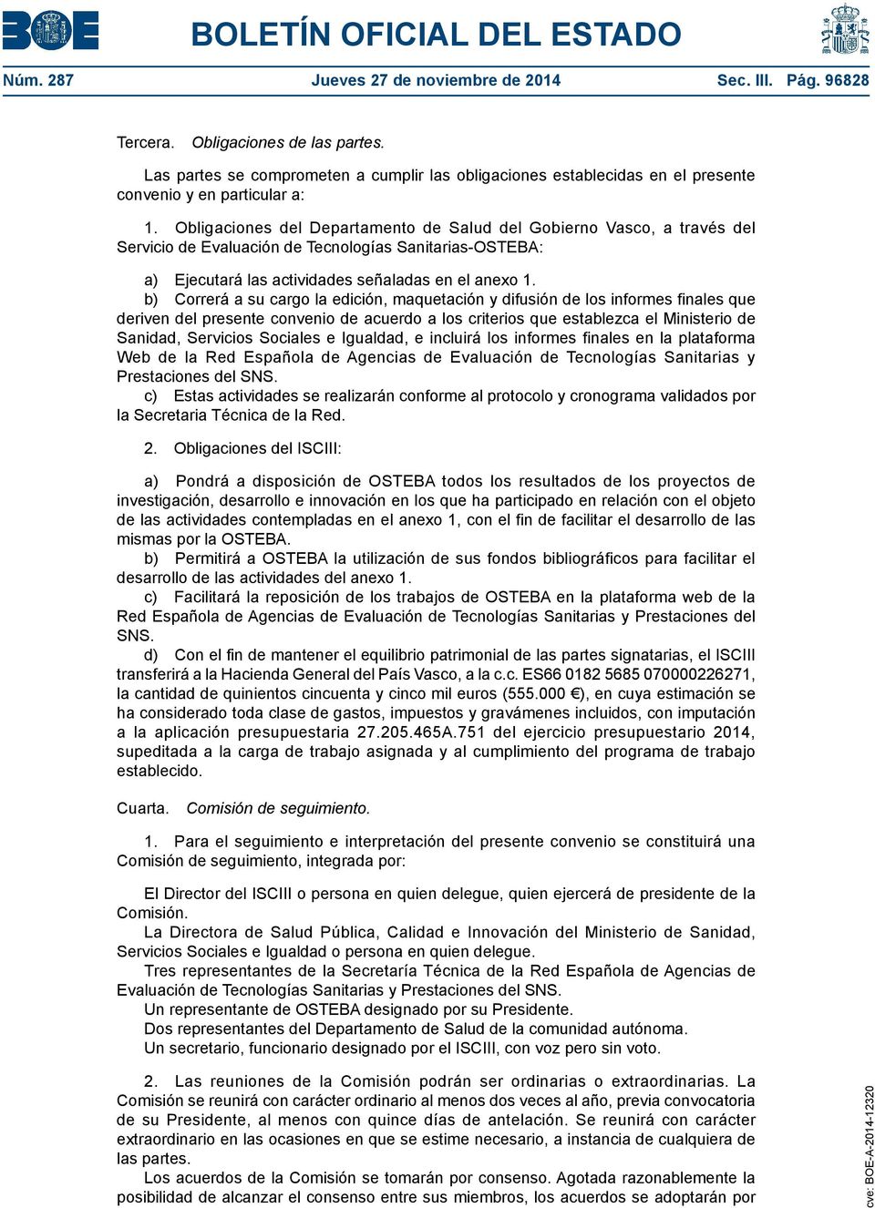 Obligaciones del Departamento de Salud del Gobierno Vasco, a través del Servicio de Evaluación de Tecnologías Sanitarias-OSTEBA: a) Ejecutará las actividades señaladas en el anexo 1.