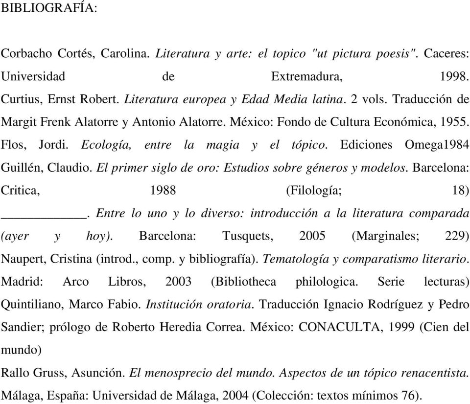 El primer siglo de oro: Estudios sobre géneros y modelos. Barcelona: Critica, 1988 (Filología; 18). Entre lo uno y lo diverso: introducción a la literatura comparada (ayer y hoy).