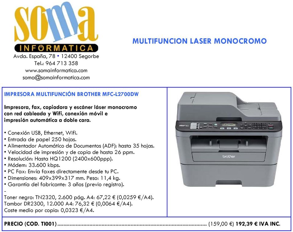 Velocidad de impresión y de copia de hasta 26 ppm. Resolución: Hasta HQ1200 (2400x600ppp). Módem: 33.600 kbps. PC Fax: Envía faxes directamente desde tu PC.