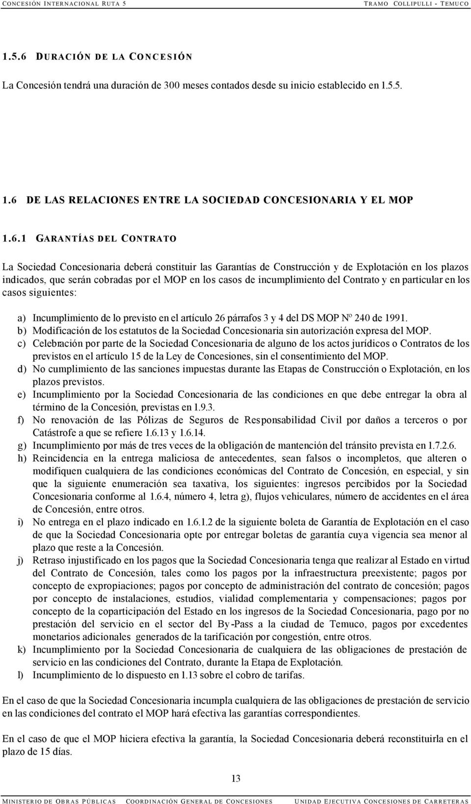 DE LAS RELACIONES ENTRE LA SOCIEDAD CONCESIONARIA Y EL MOP 1.6.