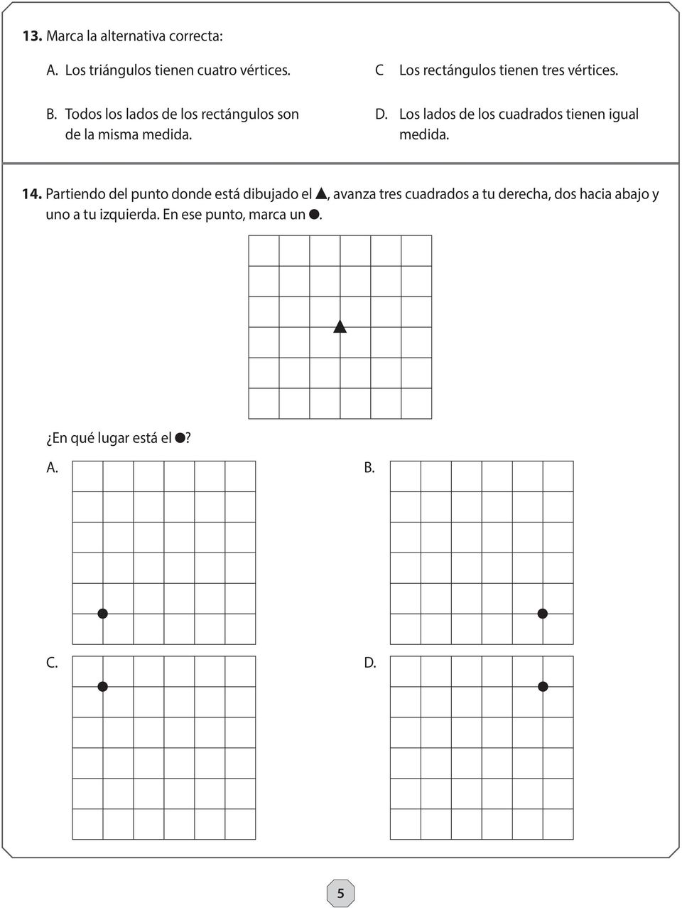 D. Los lados de los cuadrados tienen igual medida. 14.