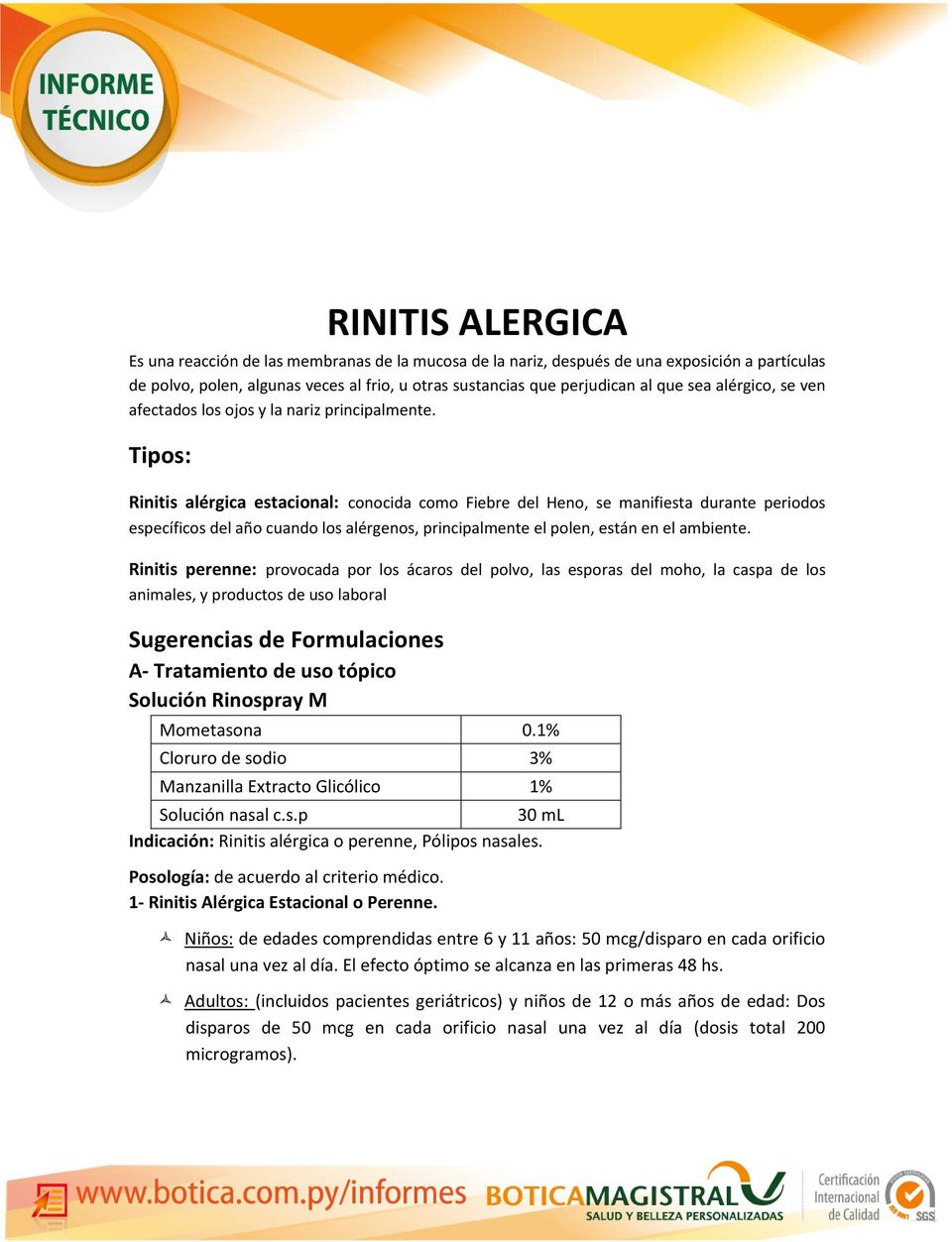 Tipos: Rinitis alérgica estacional: conocida como Fiebre del Heno, se manifiesta durante periodos específicos del año cuando los alérgenos, principalmente el polen, están en el ambiente.