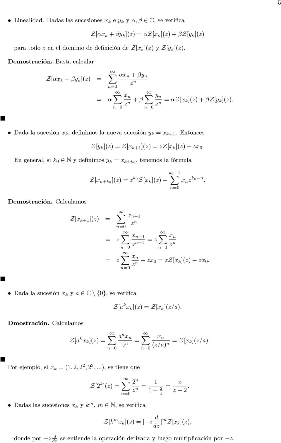 Entonces Z[y k ]() =Z[x k+ ]() =Z[x k ]() x 0. En general, si k 0 N ydefinimos y k = x k+k0, tenemos la fórmula Demostración. Calculamos kx 0 Z[x k+k0 ]() = k 0 Z[x k ]() x n k0 n.