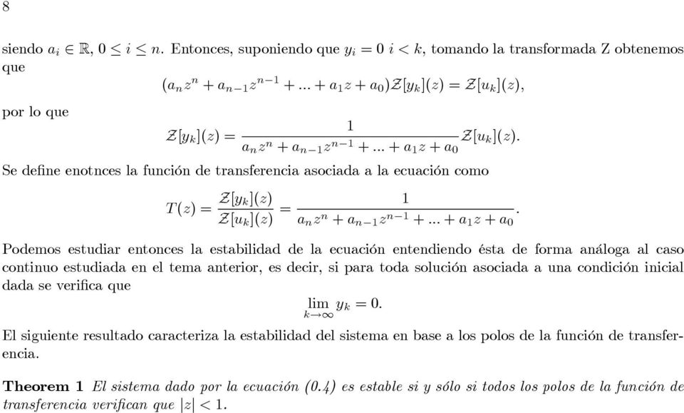 a + a 0 Se define enotnces la función de transferencia asociada a la ecuación como T () = Z[y k]() Z[u k ]() = a n n + a n n.