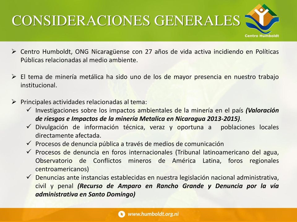 Principales actividades relacionadas al tema: Investigaciones sobre los impactos ambientales de la minería en el país (Valoración de riesgos e Impactos de la minería Metalica en Nicaragua 2013-2015).