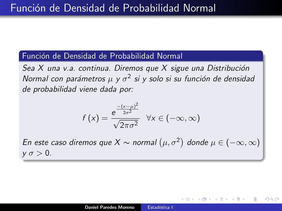 Diremos que X sigue una Distribución Normal con parámetros µ y σ 2 si y solo si su