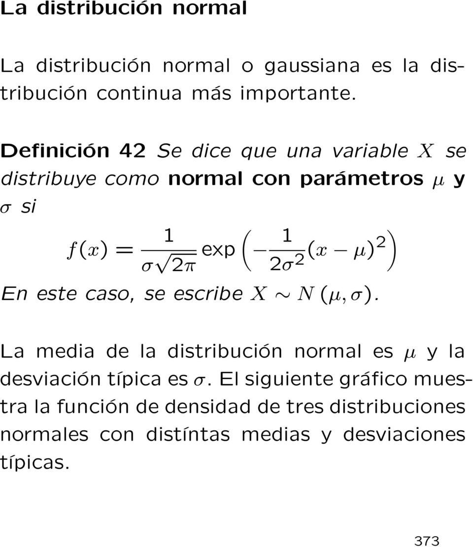 2σ2(x µ)2 En este caso, se escribe X N (µ, σ). ) La media de la distribución normal es µ y la desviación típica es σ.