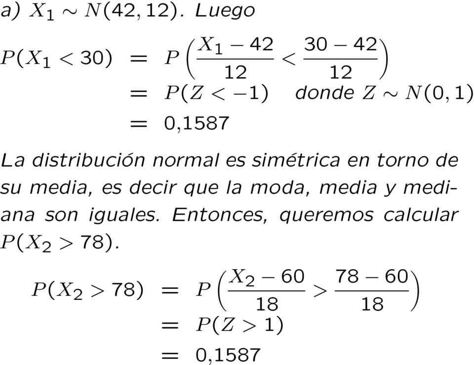 0,1587 La distribución normal es simétrica en torno de su media, es decir que