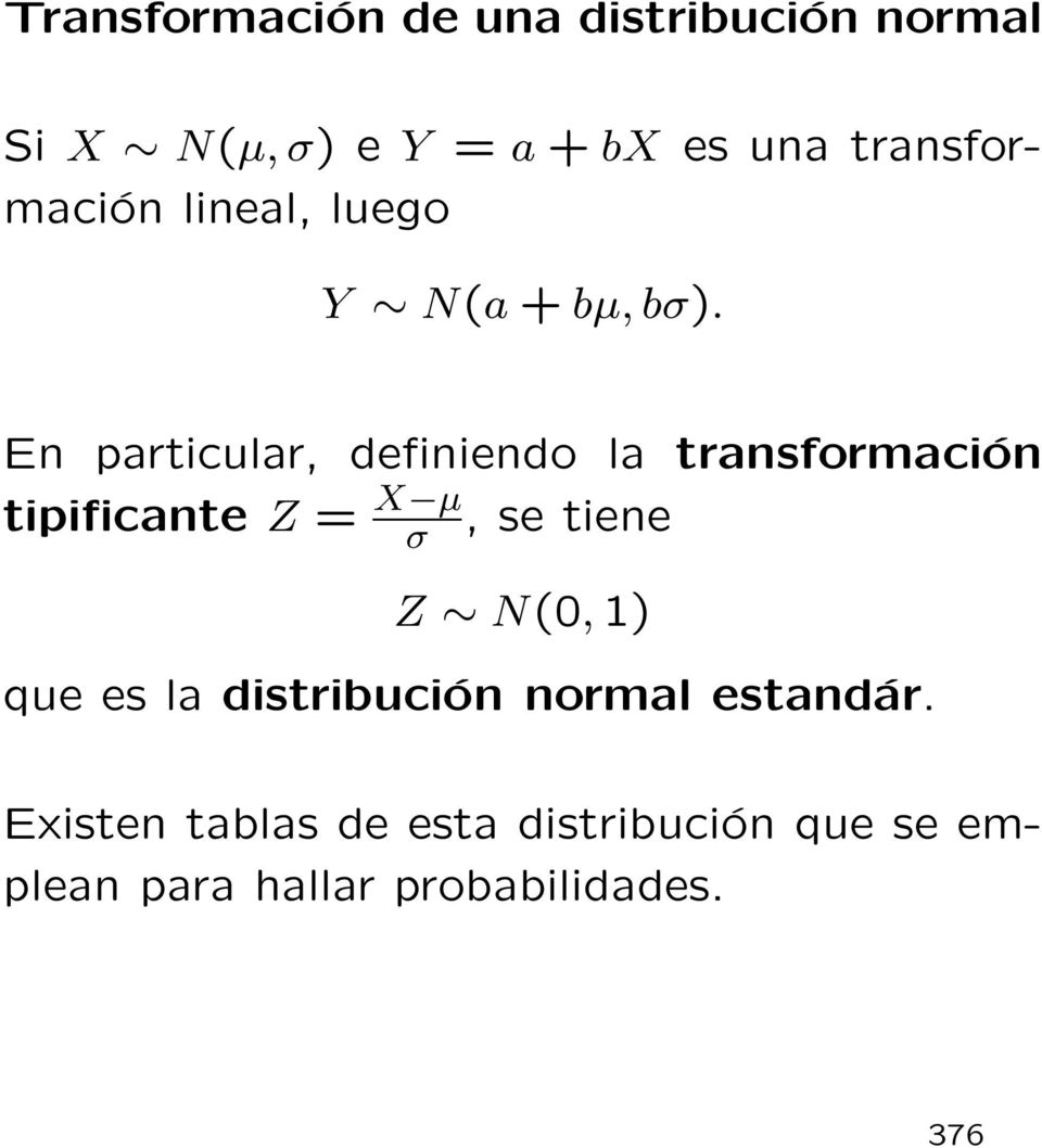 En particular, definiendo la transformación tipificante Z = X µ σ,setiene Z N(0,