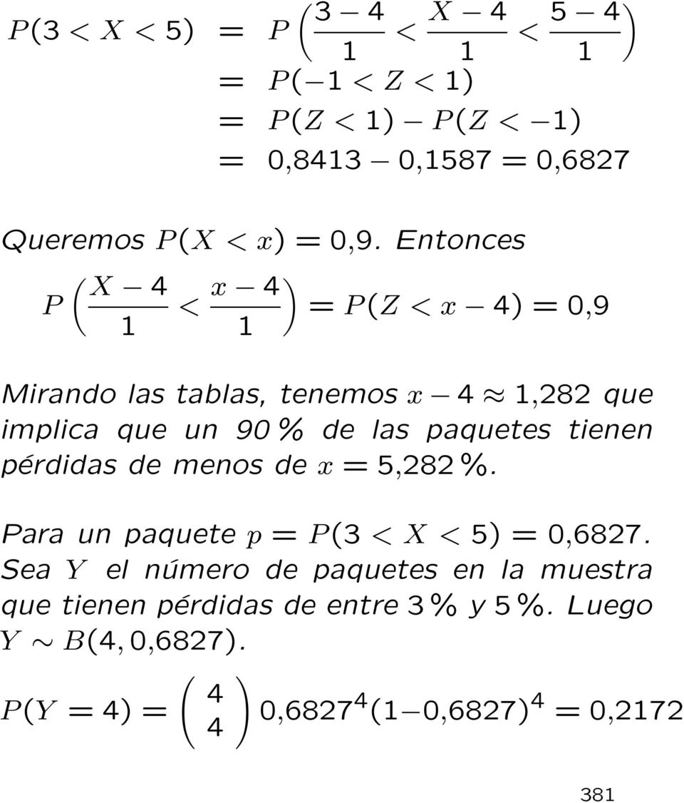 Entonces ( X 4 P < x 4 ) = P (Z <x 4) = 0,9 1 1 Mirando las tablas, tenemos x 4 1,282 que implica que un 90 % de las
