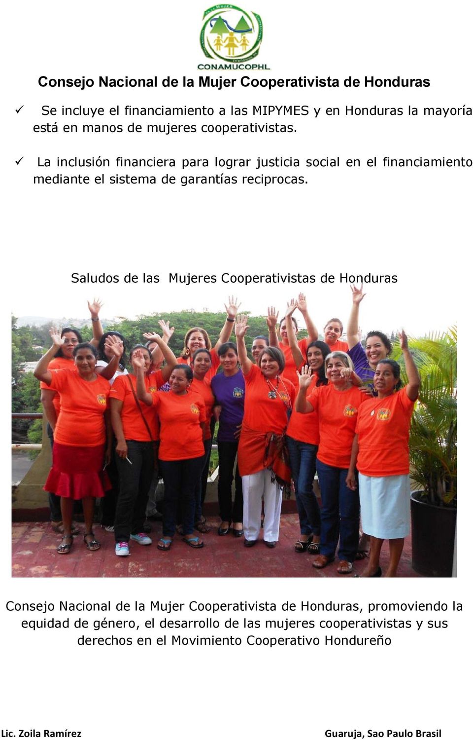 Saludos de las Mujeres Cooperativistas de Honduras Consejo Nacional de la Mujer Cooperativista de Honduras,