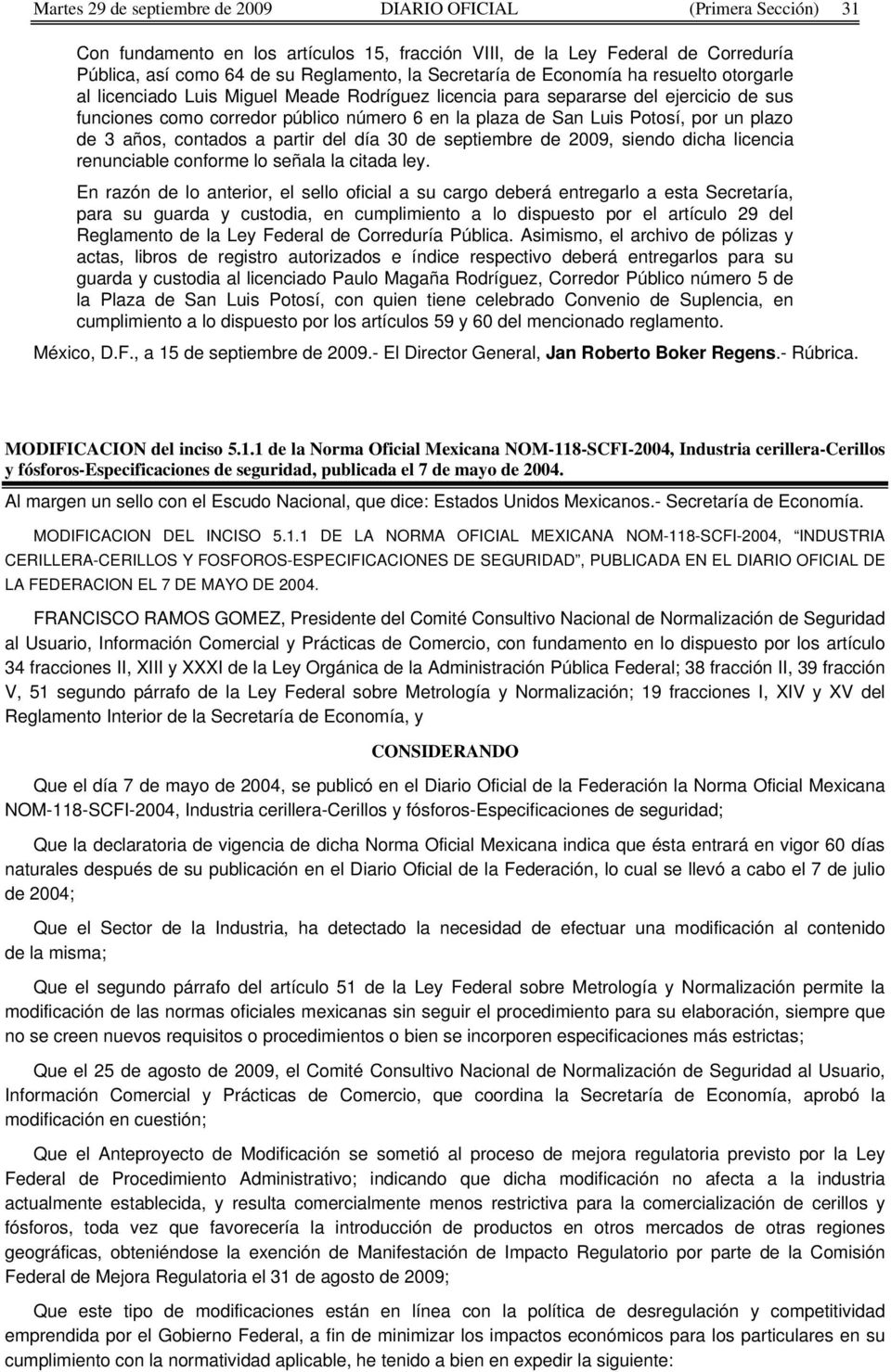Potosí, por un plazo de 3 años, contados a partir del día 30 de septiembre de 2009, siendo dicha licencia renunciable conforme lo señala la citada ley.