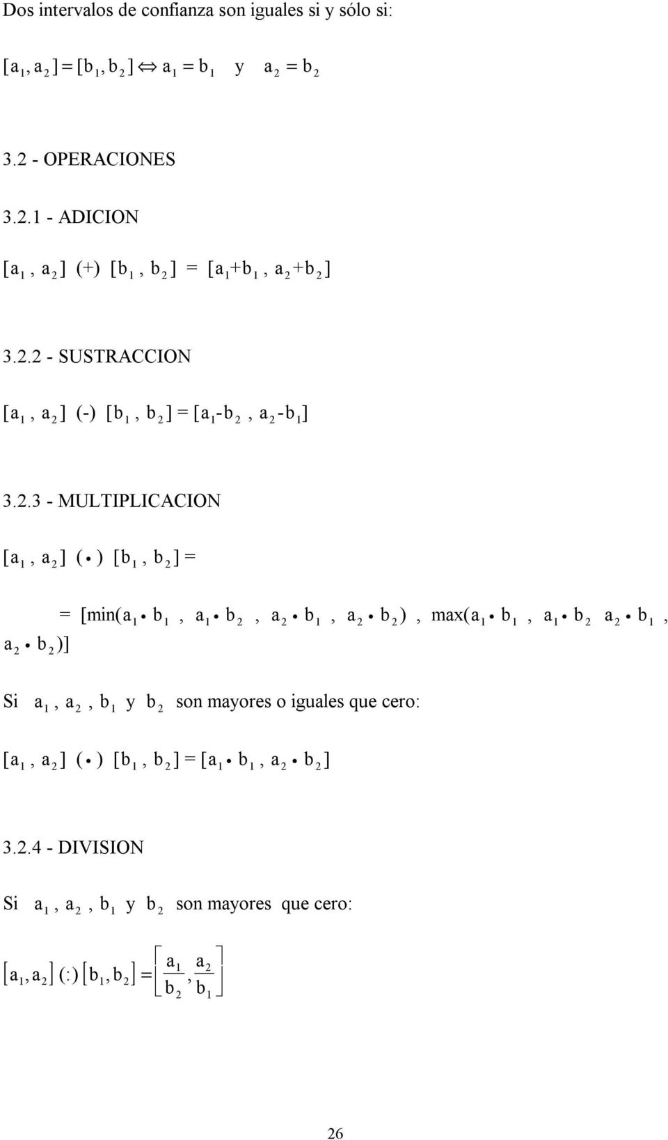 2.3 - MULTIPLICACION [a 1 ] ( ) [b 1, b 2 ] = a 2 b 2 )] = [m(a 1 b 1, a 1 b 2 b 1 b 2 ), max(a 1 b 1, a 1 b 2 a 2 b 1, S a 1, b 1 y b