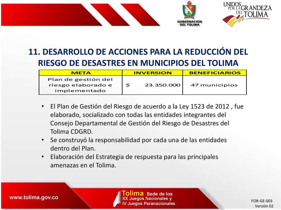 000 47 municipios El Plan de Gestión del Riesgo de acuerdo a la Ley 1523 de 2012, fue elaborado, socializado con todas las