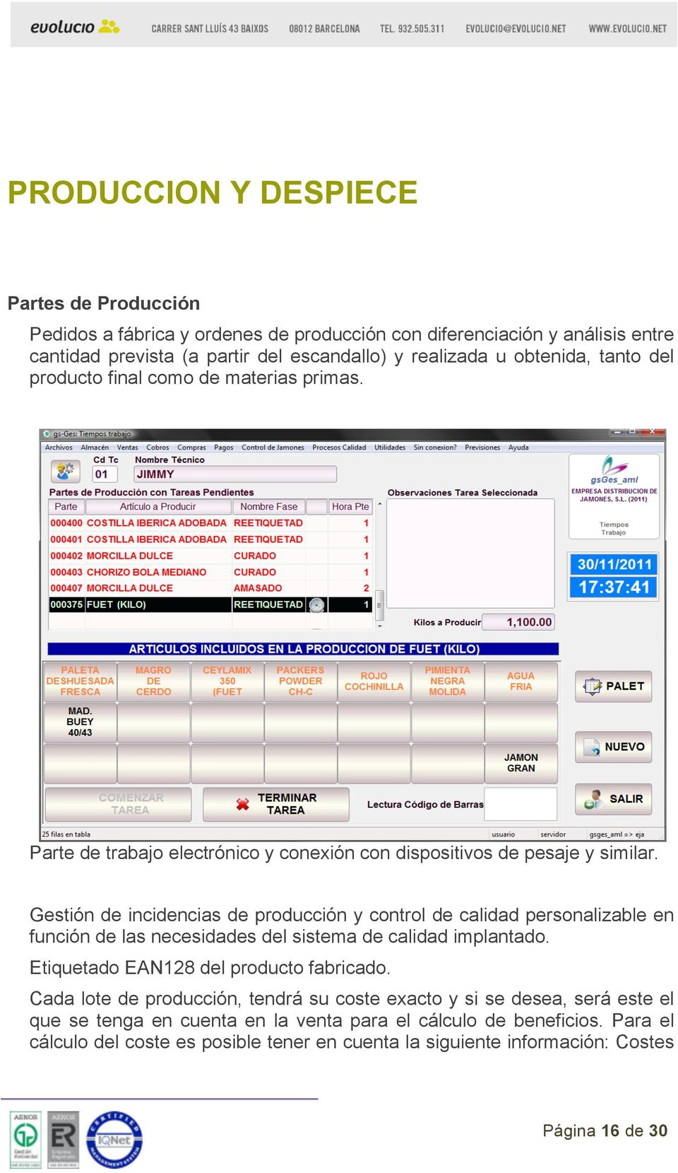 Gestión de incidencias de producción y control de calidad personalizable en función de las necesidades del sistema de calidad implantado. Etiquetado EAN128 del producto fabricado.