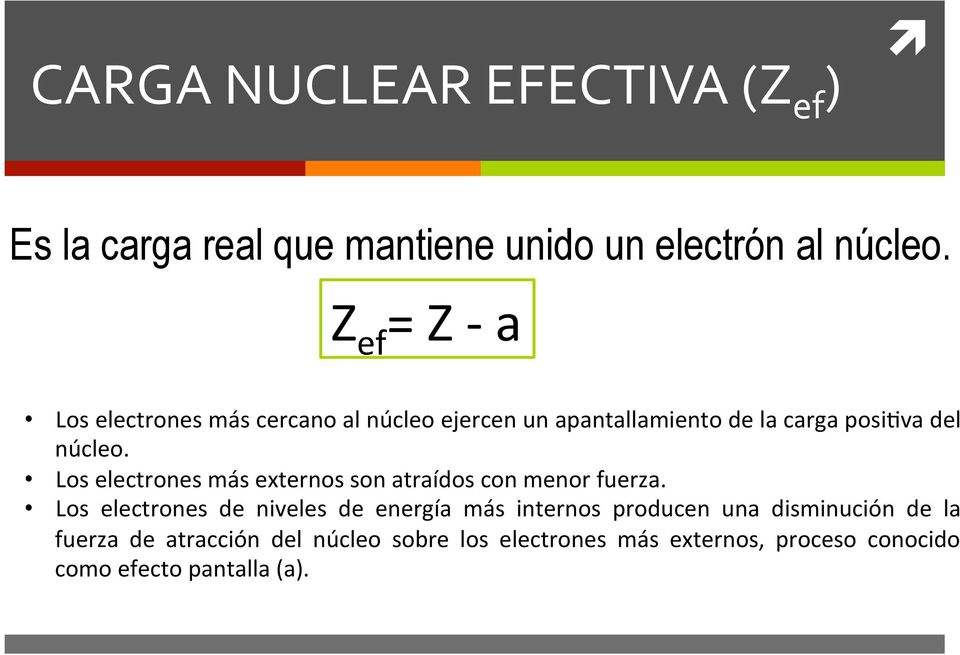 Los electrones más externos son atraídos con menor fuerza.