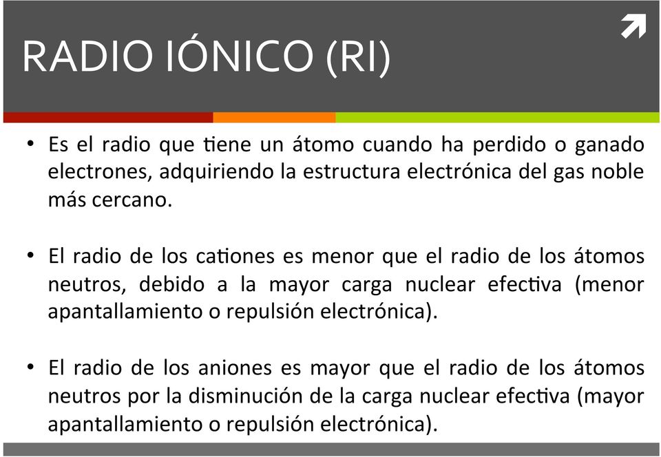 El radio de los ca;ones es menor que el radio de los átomos neutros, debido a la mayor carga nuclear efec;va (menor
