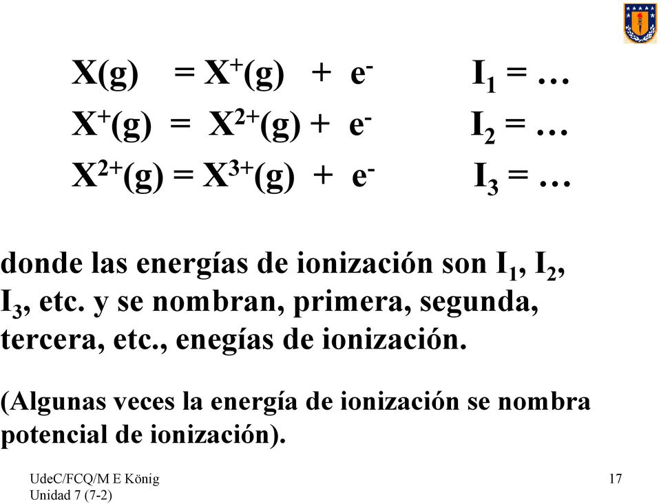 y se nombran, primera, segunda, tercera, etc., enegías de ionización.
