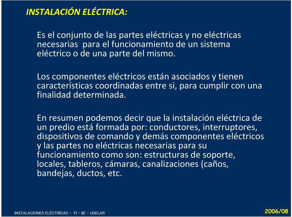 En resumen podemos decir que la instalación eléctrica de un predio estáformada por: conductores, interruptores, dispositivos de comando y demás componentes