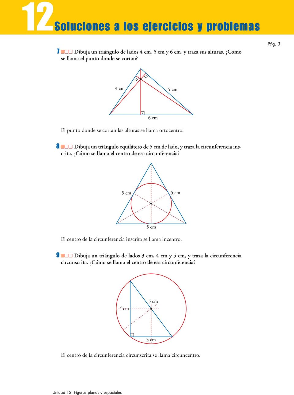 8 Dibuja un triángulo equilátero de 5 cm de lado, y traza la circunferencia inscrita. Cómo se llama el centro de esa circunferencia?