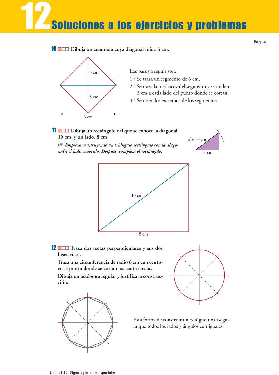 6 cm 11 Dibuja un rectángulo del que se conoce la diagonal, 10 cm, y un lado, 8 cm. Empieza construyendo un triángulo rectángulo con la diagonal y el lado conocido.