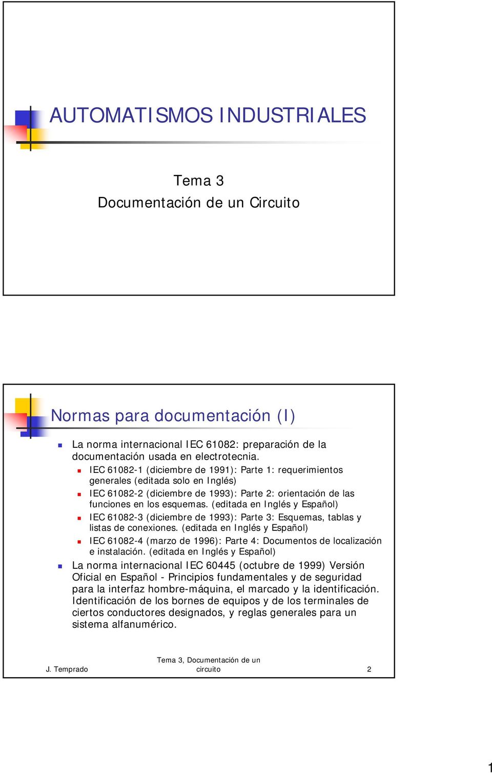 (editada en Inglés y Español) IEC 61082-3 (diciembre de 1993): Parte 3: Esquemas, tablas y listas de conexiones.