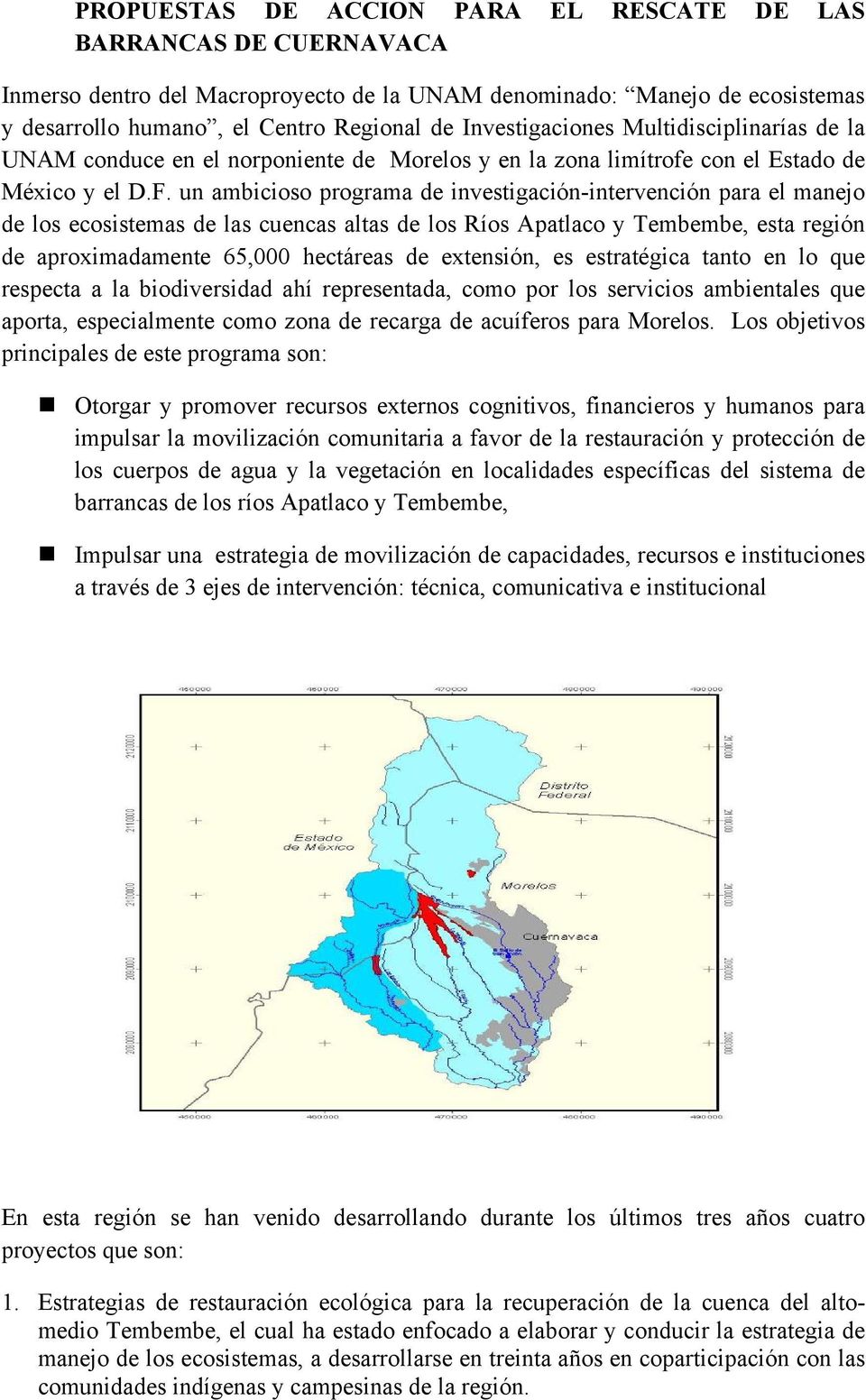 un ambicioso programa de investigación-intervención para el manejo de los ecosistemas de las cuencas altas de los Ríos Apatlaco y Tembembe, esta región de aproximadamente 65,000 hectáreas de