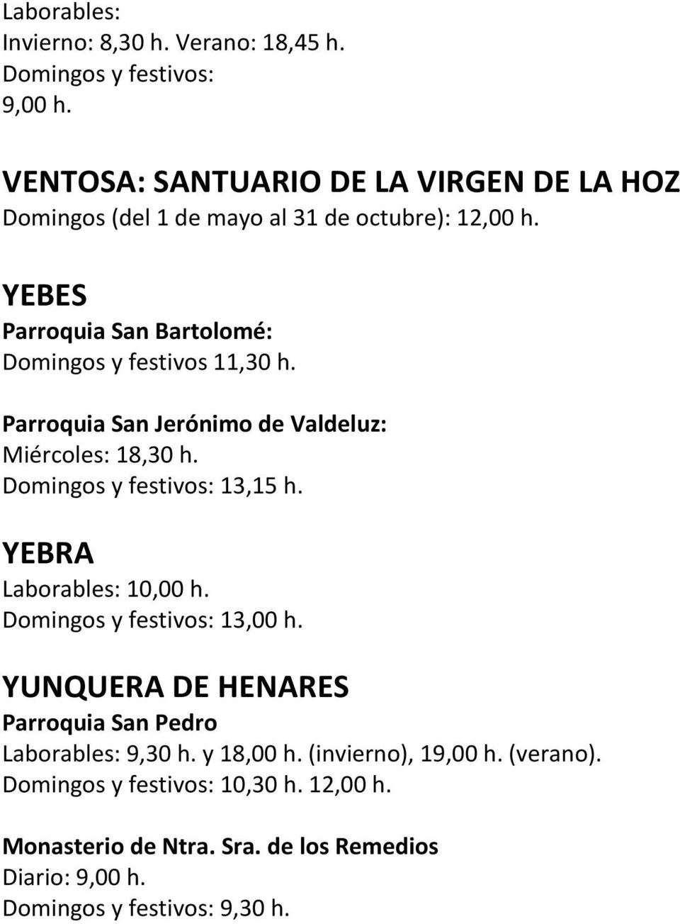 YEBES Parroquia San Bartolomé: 11,30 h. Parroquia San Jerónimo de Valdeluz: Miércoles: 18,30 h. : 13,15 h.