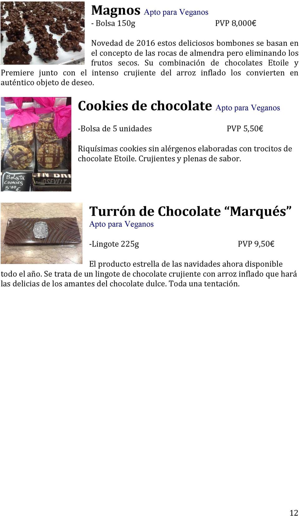 Cookies de chocolate -Bolsa de 5 unidades PVP 5,50 Riquísimas cookies sin alérgenos elaboradas con trocitos de chocolate Etoile. Crujientes y plenas de sabor.