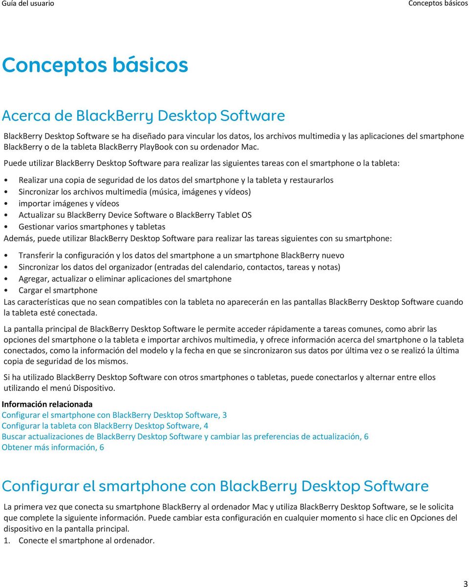 Puede utilizar BlackBerry Desktop Software para realizar las siguientes tareas con el smartphone o la tableta: Realizar una copia de seguridad de los datos del smartphone y la tableta y restaurarlos