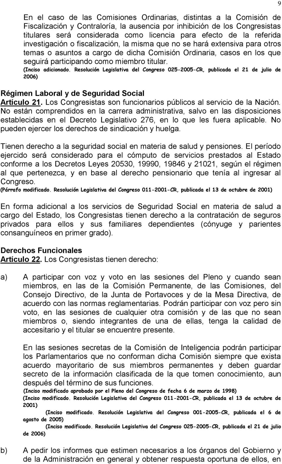 (Inciso adicionado. Resolución Legislativa del Congreso 025-2005-CR, publicada el 21 de julio de 2006) Régimen Laboral y de Seguridad Social Artículo 21.