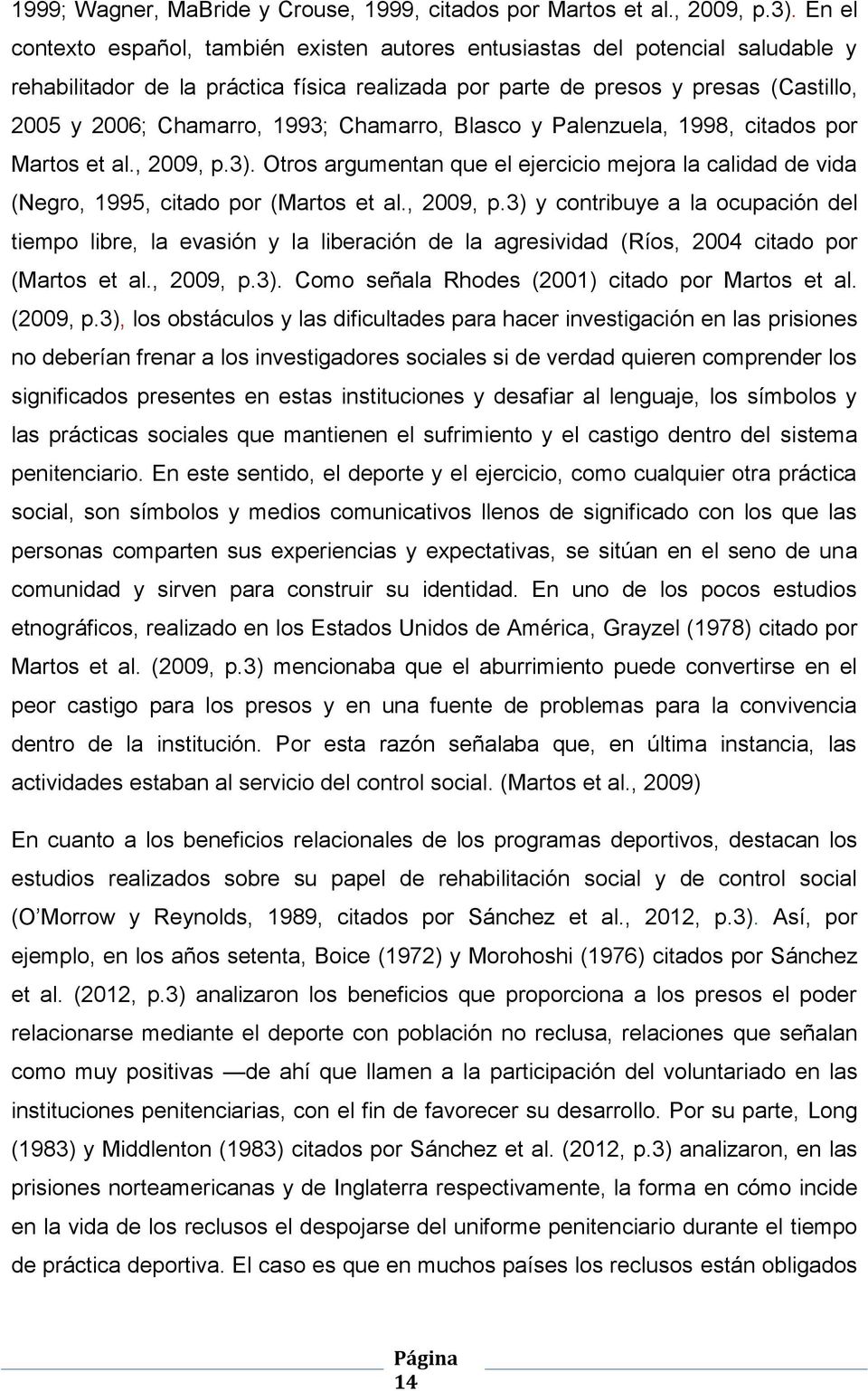 1993; Chamarro, Blasco y Palenzuela, 1998, citados por Martos et al., 2009, p.