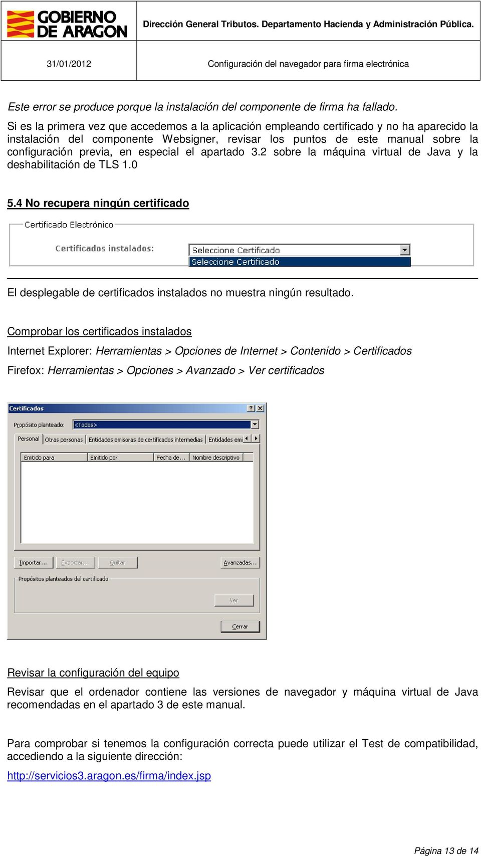 especial el apartado 3.2 sobre la máquina virtual de Java y la deshabilitación de TLS 1.0 5.4 No recupera ningún certificado El desplegable de certificados instalados no muestra ningún resultado.